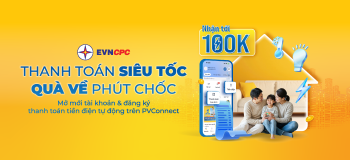 ƯU ĐÃI DÀNH CHO KHÁCH HÀNG EVNCPC “THANH TOÁN SIÊU TỐC - QUÀ VỀ PHÚT CHỐC